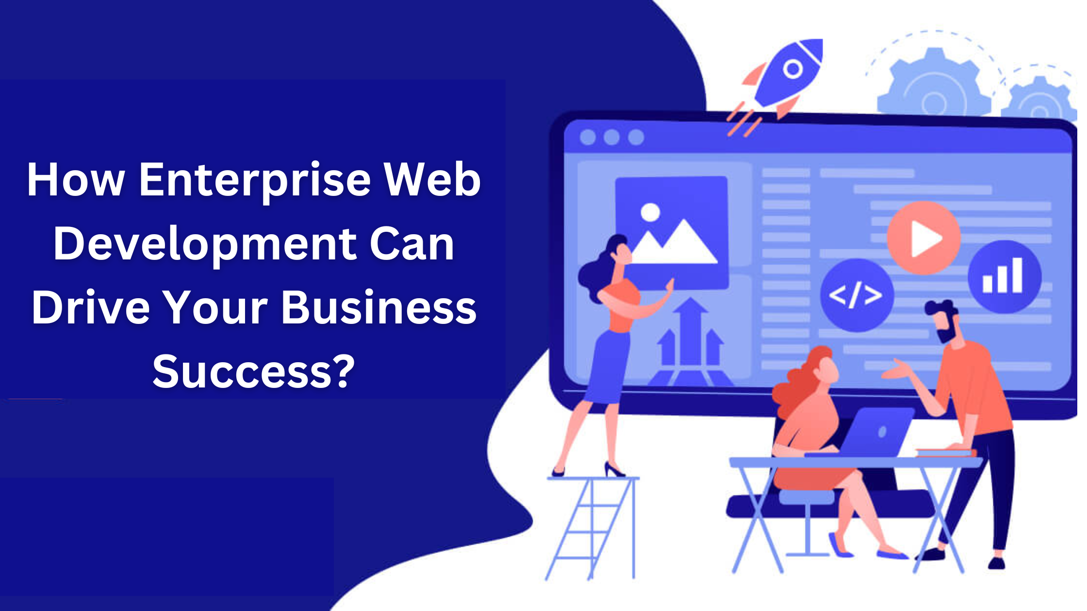 How Enterprise Web Development Can Drive Your Business Success?